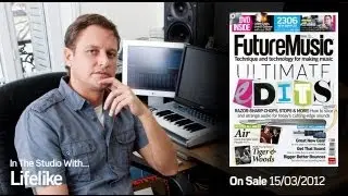 Lifelike In The Studio With Future Music Magazine issue 251