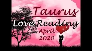 Taurus Love *They Want to Give You Everything Taurus* April 2020