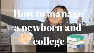 How to manage a newborn and college