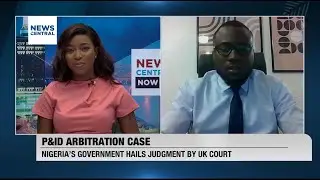 P&ID Arbitration Case: Nigeria&rsquo;s Government Lauds The Judgement Made By UK Court | NC Now | 24-10-23