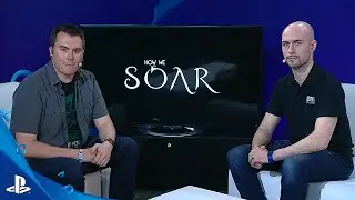 How We Soar - E3 2016 LiveCast | PS4