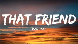 Mad Tsai- That Friend (Lyrics Video)