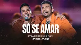 S&oacute; Se Amar - Cavaleiros do Forr&oacute; e Mano Walter (DVD Cavaleiros Meio a Meio)