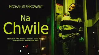 Michał Sieńkowski  - Na Chwile (Official Video)