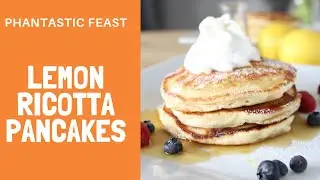 Fluffy Lemon Ricotta Pancakes | PHANTASTIC FEAST