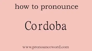 pronounce word:how to pronounce the english word  Cordoba (correct!).