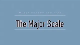 The Major Scale - Music Theory for Kids
