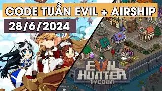 CODE Tuần Xịn S&ograve; Evil Hunter Tycoon & Airship Knight 28/6/2024