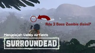 Menjelajahi Valley Airfield!! Ada 3 Boss Zombie | Surroundead