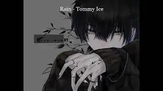 Rain - Tommy Ice [NIGHTCORE]