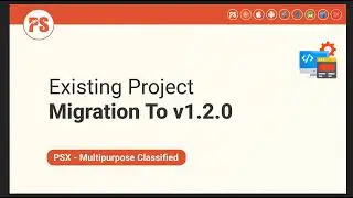 Existing Project Migration in PSX Multipurpose Classified