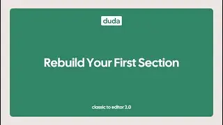 Classic vs. Editor 2.0: Rebuild your first section
