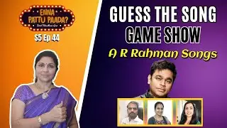NOSTALGIA OVERLOAD! A R  Rahman's Golden Era Quiz 90s 2000s | Enna Paattu Paada S5 Ep 44