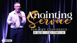Anointing Service | Run with Confidence - Run to Win