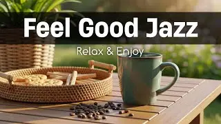 Feel Good Jazz & Bossa Nova &ndash; Relaxing Happy Vibes for Your Day