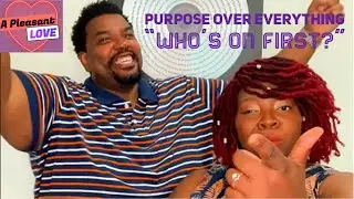 Who's On First? Ep. 3 | Purpose Over Everything | #apleasantlove