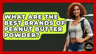 What Are The Best Brands Of Peanut Butter Powder? - Exploring Campgrounds