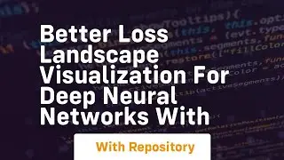 better loss landscape visualization for deep neural networks with