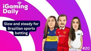 Ep 020: Slow and steady for Brazilian sports betting