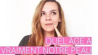 Quel est l'&acirc;ge r&eacute;el de notre peau?