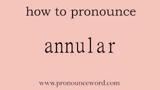 annular: How to pronounce annular in english (correct!).Start with A. Learn from me.