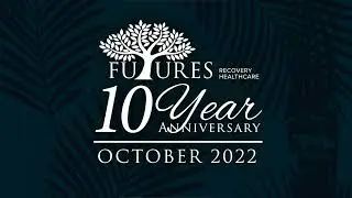 Futures Recovery Healthcare Celebrates Its 10 Year Anniversary - A Message from Mike Holloway
