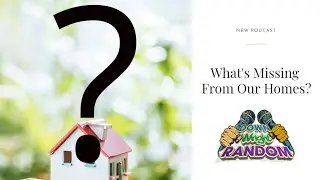 Things Are Missing From Homes - Podcast Episode 44 - Down Wright Random