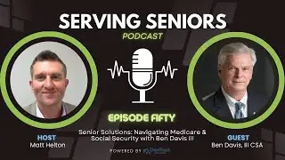 Episode 50: Senior Solutions: Navigating Medicare & Social Security with Ben Davis III