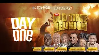 ROYAL EAGLES REVIVAL NETWORK INTERNATIONAL CONFERENCE 2025 | OLD TIME RELIGION | DAY 1
