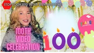 100th episode celebration - Stop Look and Listen with Samantha