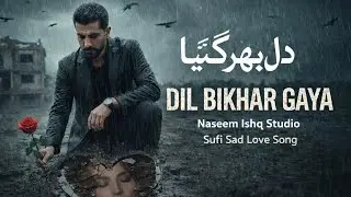 Dil Bikhar Gaya ❤️ | Heart Touching Sufi Qawwali | Ishq Ka Dard | Naseem Ishq Studio