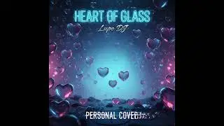 HEART OF GLASS Lupo DJ Personal Dance House Cover
