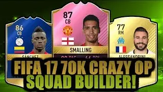 FIFA 17 CRAZY OP 70K SQUAD BUILDER FT FUTTIES SMALLING, TOTS SANCHEZ - FIFA 17 SQUAD BUILDERS!