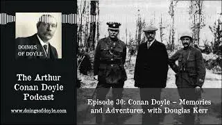 Doings of Doyle #30 - Conan Doyle - Memories and Adventures, with Douglas Kerr