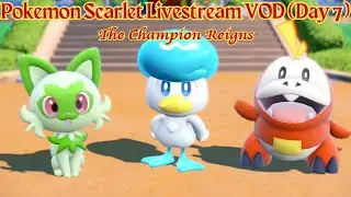 The Champion Reigns - Pokemon Scarlet Livestream VOD (Day 7)