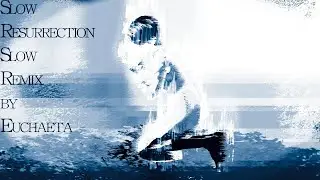 Euchaeta - Slow Resurrection (Slow Remix)