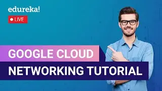 Google Cloud Networking Tutorial | Google Cloud VPC  | Google Cloud training | Edureka | GCP  Live