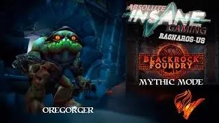 Oregorger Mythic || Blackrock Foundry || Absolute Insane Gaming