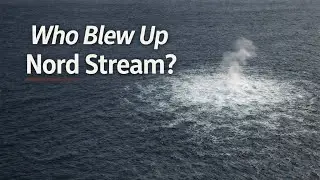 Who blew up the Nord Stream pipelines?