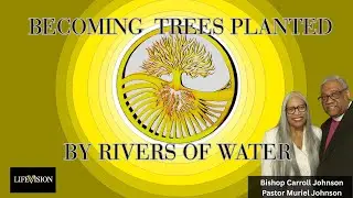 Becoming Trees Planted by Rivers of Water - Bishop Carroll Johnson