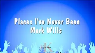Places I've Never Been - Mark Wills (Karaoke Version)