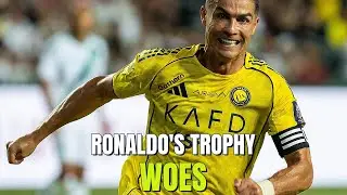 Ronaldo's Trophy Drought & Saudi League Stars!