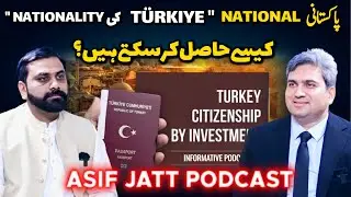 Pakistani National, TURKIYE Ki Nationality Kese Hasil Kr Skty Hn? || Asif Jatt Podcast