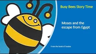Busy Bees Story Time with Kerry #4 - Moses and the escape from Egypt (from the book of Exodus)