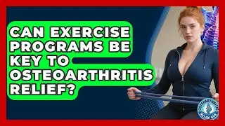 Can Exercise Programs Be Key To Osteoarthritis Relief? - Osteoarthritis Relief Hub