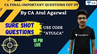 Important Questions for DT | For Jan 21 Exams | Unacademy | CA Final | Atul Agarwal