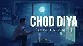chod diya (slowed+reverbed)|arijit singh|lofi song