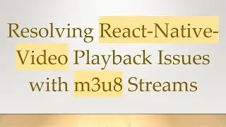 Resolving React-Native-Video Playback Issues with m3u8 Streams