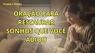 Oração para restaurar sonhos que você adiou