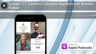 Episode 111: Common Cultivation Questions with Brandon Hudson